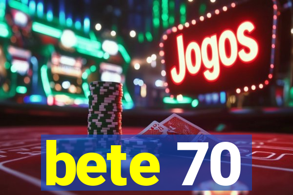 bete 70